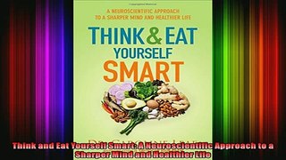 Read  Think and Eat Yourself Smart A Neuroscientific Approach to a Sharper Mind and Healthier  Full EBook