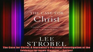 Read  The Case for Christ A Journalists Personal Investigation of the Evidence for Jesus Case  Full EBook