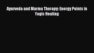 Read Ayurveda and Marma Therapy: Energy Points in Yogic Healing Ebook Free