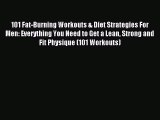 Read 101 Fat-Burning Workouts & Diet Strategies For Men: Everything You Need to Get a Lean