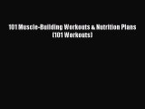 Read 101 Muscle-Building Workouts & Nutrition Plans (101 Workouts) Ebook Free