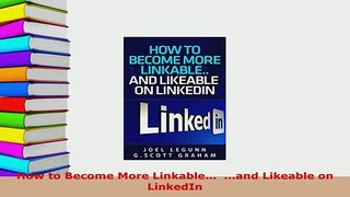 PDF  How to Become More Linkable  and Likeable on LinkedIn Read Full Ebook