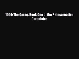 PDF 1001: The Qaraq Book One of the Reincarnation Chronicles  Read Online