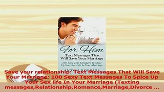 PDF  Save your relationship Text Messages That Will Save Your Marriage 100 Sexy Text Messages Read Full Ebook