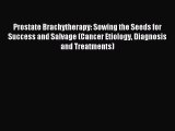 Read Prostate Brachytherapy: Sowing the Seeds for Success and Salvage (Cancer Etiology Diagnosis