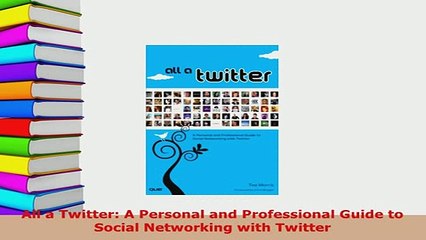 PDF  All a Twitter A Personal and Professional Guide to Social Networking with Twitter  Read Online