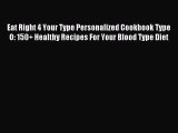 Read Eat Right 4 Your Type Personalized Cookbook Type O: 150  Healthy Recipes For Your Blood