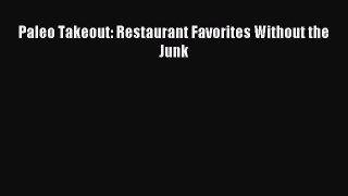 Read Paleo Takeout: Restaurant Favorites Without the Junk Ebook Free