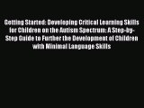 Read Getting Started: Developing Critical Learning Skills for Children on the Autism Spectrum: