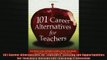 FREE DOWNLOAD  101 Career Alternatives for Teachers Exciting Job Opportunities for Teachers Outside the  BOOK ONLINE