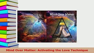 PDF  Mind Over Matter Activating the Love Technique Read Full Ebook