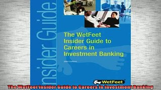 READ book  The WetFeet Insider Guide to Careers in Investment Banking  FREE BOOOK ONLINE