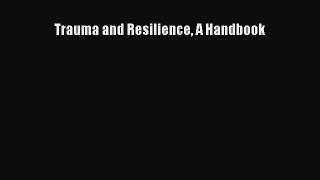 Ebook Trauma and Resilience A Handbook Read Full Ebook
