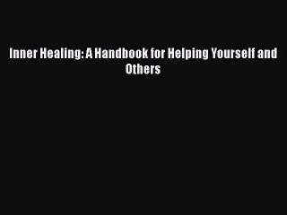 Book Inner Healing: A Handbook for Helping Yourself and Others Read Full Ebook