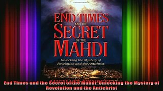 Read  End Times and the Secret of the Mahdi Unlocking the Mystery of Revelation and the  Full EBook