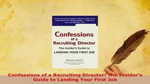 PDF  Confessions of a Recruiting Director The Insiders Guide to Landing Your First Job Read Full Ebook