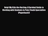 Ebook Help! My Kids Are Hurting: A Survival Guide to Working with Students in Pain (Youth Specialties