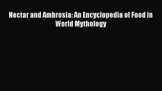 Ebook Nectar and Ambrosia: An Encyclopedia of Food in World Mythology Read Full Ebook