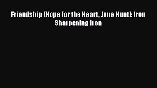 Ebook Friendship (Hope for the Heart June Hunt): Iron Sharpening Iron Read Full Ebook