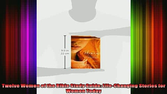 Read Twelve Women of the Bible Study Guide LifeChanging Stories for Women Today Full EBook
