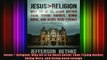 Read  Jesus  Religion Why He Is So Much Better Than Trying Harder Doing More and Being Good  Full EBook