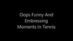 Oops Funny And Embarrassing Moments Of Tennis Stars - Video