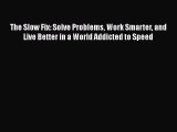 [Read book] The Slow Fix: Solve Problems Work Smarter and Live Better in a World Addicted to
