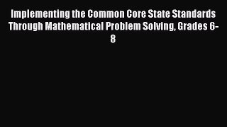 [Read book] Implementing the Common Core State Standards Through Mathematical Problem Solving