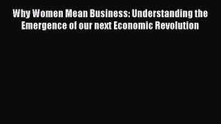 [Read book] Why Women Mean Business: Understanding the Emergence of our next Economic Revolution