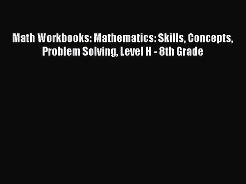 [Read book] Math Workbooks: Mathematics: Skills Concepts Problem Solving Level H - 8th Grade