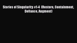 Download Stories of Singularity #1-4  (Restore Containment Defiance Augment) Free Books