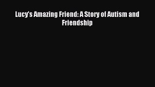 Download Lucy's Amazing Friend: A Story of Autism and Friendship Ebook Free