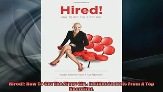 EBOOK ONLINE  Hired How To Get The Zippy Gig  Insider Secrets From A Top Recruiter  BOOK ONLINE