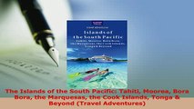 PDF  The Islands of the South Pacific Tahiti Moorea Bora Bora the Marquesas the Cook Islands Download Online