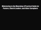 Ebook Ministering to the Mourning: A Practical Guide for Pastors Church Leaders and Other Caregivers