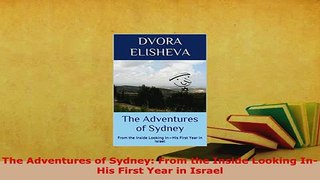 PDF  The Adventures of Sydney From the Inside Looking InHis First Year in Israel Read Online