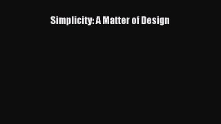 [Read Book] Simplicity: A Matter of Design  Read Online