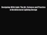 [Read Book] Designing With Light: The Art Science and Practice of Architectural Lighting Design