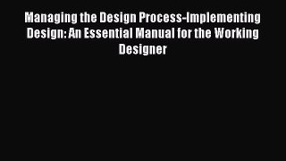 [Read Book] Managing the Design Process-Implementing Design: An Essential Manual for the Working