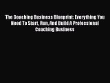 [Read book] The Coaching Business Blueprint: Everything You Need To Start Run And Build A Professional