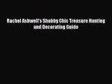 [Read Book] Rachel Ashwell's Shabby Chic Treasure Hunting and Decorating Guide Free PDF