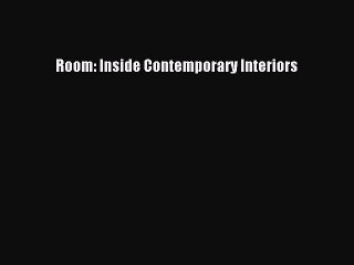 [Read Book] Room: Inside Contemporary Interiors  EBook