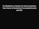 Read The Mindfulness Solution for Intense Emotions: Take Control of Borderline Personality