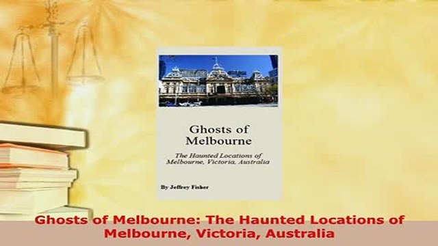 PDF Ghosts of Melbourne The Haunted Locations of Melbourne Victoria Australia Download Full Ebook