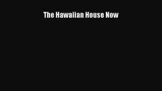 [Read Book] The Hawaiian House Now  EBook