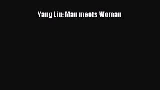 [Read Book] Yang Liu: Man meets Woman  EBook
