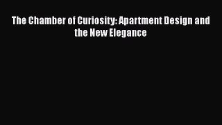 [Read Book] The Chamber of Curiosity: Apartment Design and the New Elegance  EBook