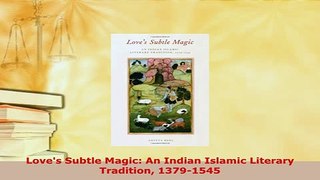 Download  Loves Subtle Magic An Indian Islamic Literary Tradition 13791545  EBook