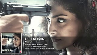 GEHRA ISHQ Full Song (Audio) | NEERJA | Sonam Kapoor | Prasoon Joshi | New song 2016