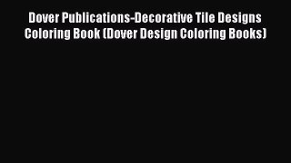 [Read Book] Dover Publications-Decorative Tile Designs Coloring Book (Dover Design Coloring